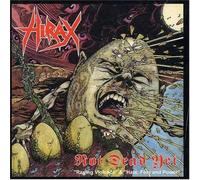 Hirax - Not Dead Yet: Raging Violence / Hate, Fear And Power