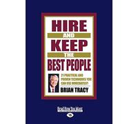 Hire and Keep the Best People: 21 Practical and Proven Techniques You Can Use Immediately