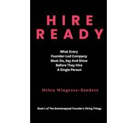 Hire Ready: What Every Founder-Led Company Must Do, Say And Show Before They Hire A Single Person: 1 (The Bootstrapped Founder's Hiring Trilogy)