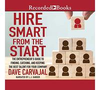 Hire Smart from the Start: The Entrepreneur's Guide to Finding, Catching, and Keeping the Best Talent for Your Company