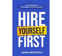 Hire Yourself First: Your Playbook for Becoming a Fractional Leader
