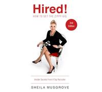 Hired! How To Get The Zippy Gig. Insider Secrets From A Top Recruiter. 2nd Edition