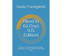 Hired in 60 Days (US Edition): Proven CV, Job Hunting & Interview Strategies to Land Land Your Next Role Fast (Ace Your Career: The Essential Guide)
