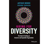 Hiring for Diversity: The Guide to Building an Inclusive and Equitable Organization