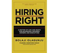 Hiring Right: A Matter of Life and Death for Businesses, Business Owners and Executives