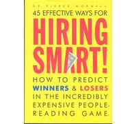 Hiring Smart: How to Predict Winners and Losers in the Incredibly Expensive People-reading Game