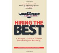Hiring The Best: A Manager's Guide to Effective Interviewing and Recruiting: A Manager's Guide to Effective Recruitment