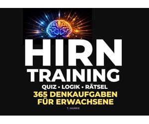 Hirn Training - Quiz, Logik, Rätsel: 365 Denkaufgaben für Erwachsene