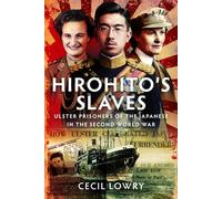 Hirohito’s Slaves : Ulster Prisoners of the Japanese in the Second World War