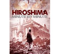 Hiroshima: Minute By Minute