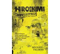 Hiroshima Revisited: The evidence that napalm and mustard gas helped fake the nuclear bombings