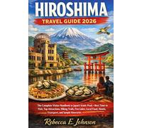 Hiroshima Travel Guide 2026: The Complete Visitor Handbook to Japan’s Iconic Peak Best Time to Visit, Top Attractions, Hiking Trails, Five Lakes, Local Food, Hotels, Transport, and Sample Itineraries