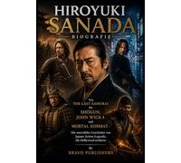 HIROYUKI SANADA-BIOGRAFIE: Von The Last Samurai bis Shōgun, John Wick 4 und Mortal Kombat - Die unerzählte Geschichte von Japans Action-Legende, die Hollywood eroberte