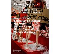 Hirschhorn, Thomas - Thomas Hirschhorn: Establishing a Critical Corpus