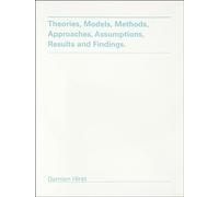 Hirst, Damien - Damien Hirst: Theories, Models, Methods, Approaches, Assumptions, Results and Findings