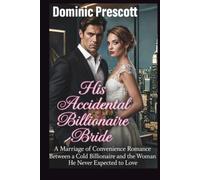 His Accidental Billionaire Bride: A Marriage of Convenience Romance Between a Cold Billionaire and the Woman He Never Expected to Love