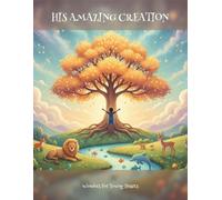 His Amazing Creation: Wonders For Young Hearts
