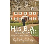 His B.A. Was Only $8k: Quick, Fun, College For Ages 12 to 99 Years