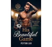His Beautiful Game: A Flashy Club Captain, Forced Proximity, Childhood Crush Romance (Lanark Soccer Club Book 1)