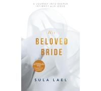 His Beloved Bride: A Journey into Deeper Intimacy with Jesus