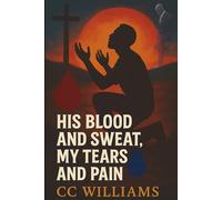 His Blood and Sweat, My Tears and Pain: Continuing the Legacy: 1 (My Journey)