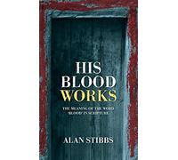His Blood Works: The Meaning of the Word 'blood' in Scripture