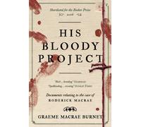 His Bloody Project : Documents relating to the case of Roderick Macrae: 10th anniversary edition