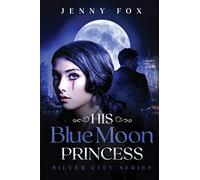 His Blue Moon Princess: The Silver City Series: 1