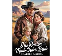 His Boston Mail-Order Bride: A Mail-Order Bride Found Family Novella (Grumpy Widower MC x Sunshine FMC) (His Mail Order Bride)