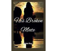 His Broken Mate (REJECTED SERIES)