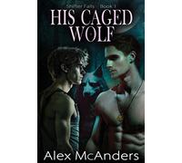 His Caged Wolf: MM Wolf Shifter Romance: 1 (Shifter Falls)