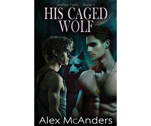 His Caged Wolf: MM Wolf Shifter Romance: 1 (Shifter Falls)