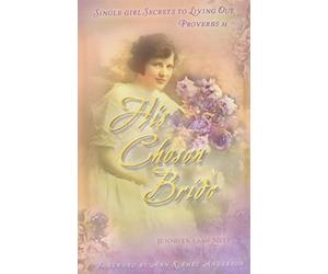 His Chosen Bride: Single Girl Secrets to Living Out Proverbs 31