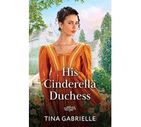His Cinderella Duchess: A new grumpy vs sunshine Regency romance debut perfect for fans of marriages of convenience in 2025!