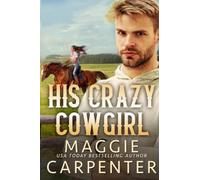 His Crazy Cowgirl: A Contemporary Western Romance (Cowboys, Ropes and Kisses)