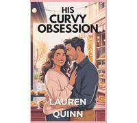 His Curvy Obsession: A small-town, grumpy-meets-sunshine, kisses-only romance (Curves & Commitment)