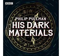 His Dark Materials: The Complete BBC Radio Collection: Full-cast dramatisations of Northern Lights, The Subtle Knife and The Amber Spyglass