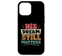 His Dream Still Matters Human Rights Martin Luther King Day Case for iPhone 12 Pro Max
