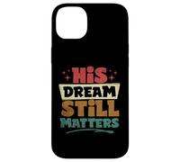 His Dream Still Matters Human Rights Martin Luther King Day Case for iPhone 14 Plus
