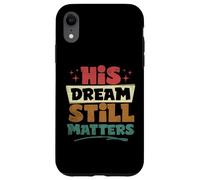 His Dream Still Matters Human Rights Martin Luther King Day Case for iPhone XR