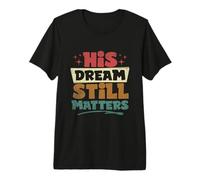 His Dream Still Matters Human Rights Martin Luther King Day Premium T-Shirt