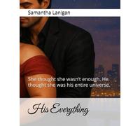 His Everything: She thought she wasn’t enough. He thought she was his entire universe.