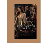 HIS EX CAME BACK WITH HIS SON, SO I WALKED AWAY: A Billionaire Second-Chance Romance of Betrayal, Redemption, and the Woman He Was Too Late to Choose: 16 (Religious)