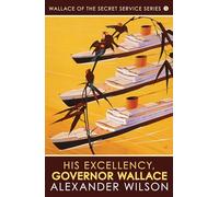 His Excellency, Governor Wallace: 5 (Wallace of the Secret Service)