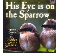 His Eye Is on the Sparrow by Donna Brown & The Golden Gospel Pearls (2007-01-02)