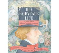 His Fairytale Life: A Book About Hans Christian Andersen