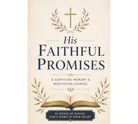 His Faithful Promises: A 52-Week Scripture Memory and Meditation Journal with the 6-Step Memorization Method for Hiding God's Word in Your Heart: ... A Guided Bible Verse Memorization Workbook