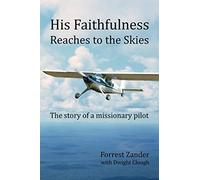 His Faithfulness Reaches to the Skies: The story of a missionary pilot