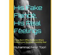 His Fake Fiancé, His Real Feelings: A Slow-Burn Office Romance Where Pretend Love Becomes Irresistibly Real (Romance by Novels)