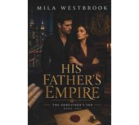 His Father’s Empire: An Arranged Marriage Contemporary Romance with a Reluctant Heir, Corporate Lawyer Heroine, Inherited Family Empire, Forced Partnership (The Godfather’s Son)